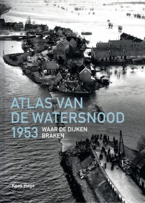 Atlas van de Watersnood 1953. Waar de dijken braken