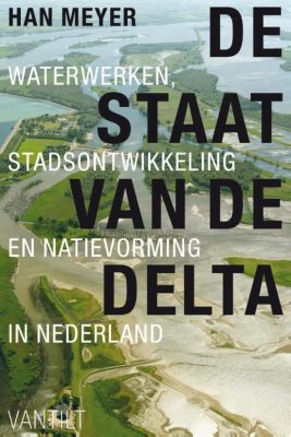 De staat van de delta. Waterwerken, stadsontwikkeling en natievorming in Nederland