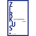 Julia Cimafiejeva, Zirkus: Gedichte (vert. Thomas Weiler & Tina Wünschmann, edition.fotoTAPETA 2019), 96 blz.