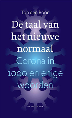 Ton den Boon, De Taal van het nieuwe normaal: corona in 1000 en enige woorden (De Weideblik 2020), 120 blz.