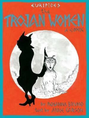 Anne Carson & Rosanna Bruno, The Trojan Women: A Comic (Bloodaxe Books 2021), 80 blz.
