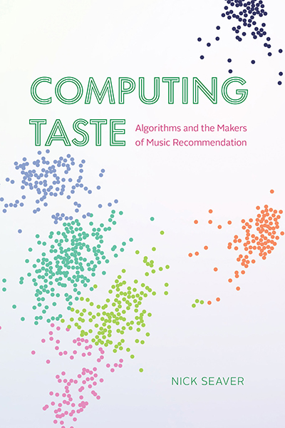 9780226822976Nick Seaver Computing Taste: Algorithms and the Makers of Music Recommendation